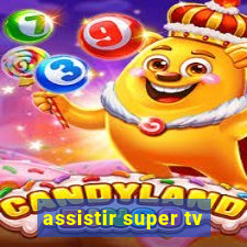 assistir super tv